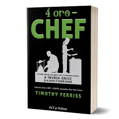 Editura ACT și Politon a lansat în premieră pe piața locală bestsellerul „4 ore – CHEF”, al lui Timothy Ferriss