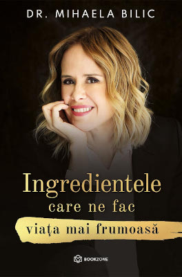 Bookzone: Mihaela Bilic lansează cartea “Ingrediente care ne fac viata mai frumoasă”