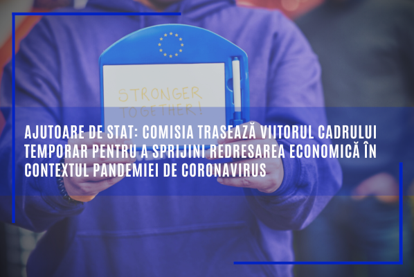 Ajutoare de stat: Comisia trasează viitorul cadrului temporar pentru a sprijini redresarea economică în contextul pandemiei de coronavirus