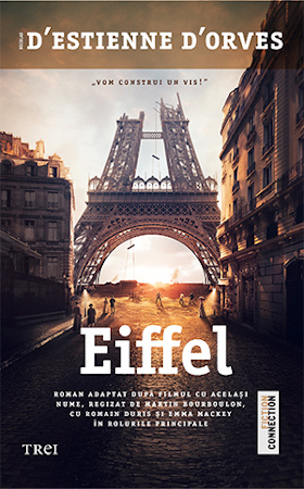 O carte inspirată de un film-eveniment, nominalizat la premiile César, „Eiffel” – Povestea iubirii care a inspirat construirea edificiului-simbol al Parisului, Turnul Eiffel