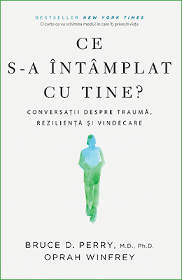 7 lucruri pe care le poți învăța despre traumă, reziliență și vindecare din cartea “Ce s-a întâmplat cu tine?” de Bruce Perry și Oprah Winfrey