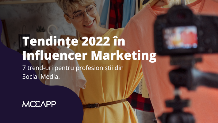 MOCAPP Trenduri 2022 în piața de Influencer Marketing
