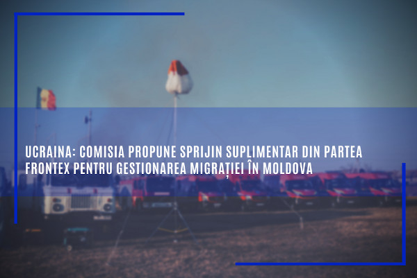 Ucraina: Comisia propune sprijin suplimentar din partea Frontex pentru gestionarea migrației în Moldova