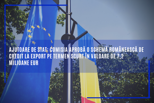 Ajutoare de stat: Comisia aprobă o schemă românească de credit la export pe termen scurt