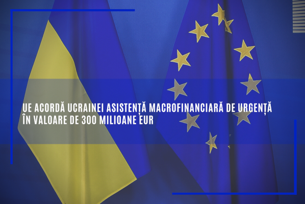 UE acordă Ucrainei asistență macrofinanciară de urgență în valoare de 300 milioane EUR
