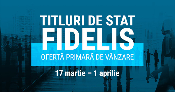 Ministerul Finanțelor lansează prima emisiune de titluri de stat FIDELIS pentru populație din 2022, în perioada 17 martie–1 aprilie