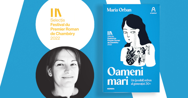 „Oameni mari”, debutul Mariei Orban, selectat pentru Festival du Premier Roman de Chambéry 2022
