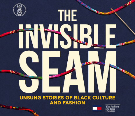 The Invisible Seam: Unsung Stories of Black Culture and Fashion