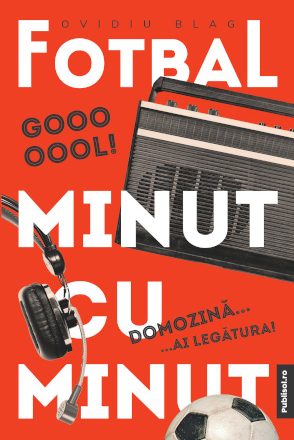 Editura PUBLISOL lansează, în 25 mai, cartea Fotbal minut cu minut de Ovidiu Blag