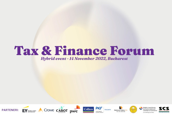 Tax & Finance Forum București – 14 noiembrie 2022. Ce noutăți fiscale vor intra în vigoare din 2023 și cum ne putem pregăti pentru ele?