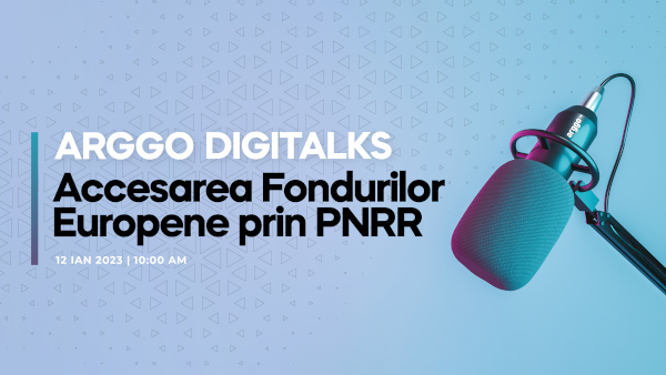 Arggo Digitalks – Accesarea Fondurilor Europene prin PNRR