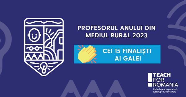Teach for Romania anunță cei 15 finaliști ai Galei Profesorul Anului din mediul rural