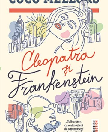 „Cleopatra și Frankenstein” de Coco Mellors, un roman despre iubirile toxice și cele vindecătoare