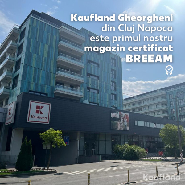 Kaufland obține certificarea BREEAM In-Use V6 Excellent, pentru unul dintre magazinele din Cluj-Napoca