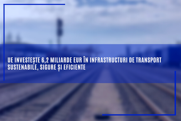 UE investește 6.2 miliarde EUR în infrastructuri de transport sustenabile sigure și eficiente