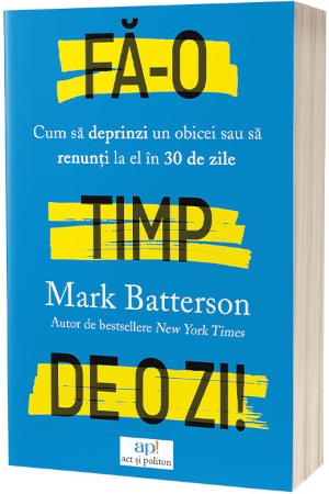 „Fă-o timp de o zi!”, de Mark Batterson – cartea care te ajută să renunți la obiceiurile dăunătoare și să adopți unele sănătoase