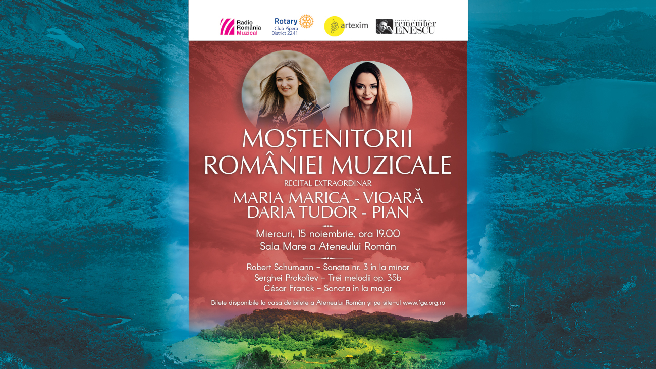 “Moștenitorii României muzicale”: recital-eveniment susținut de violonista Maria Marica, câștigătoare a Concursului Enescu 2022, și pianista Daria Tudor