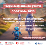 Târgul Național de Știință CODE Kids 2023 organizat de Fundația Progress este deschis în București pe 9 decembrie la Politehnică pentru toți pasionații de știință și tehnologie