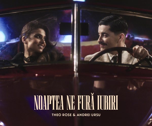 Theo Rose și Andrei Ursu lansează videoclipul oficial al piesei ,,Noaptea ne fură iubiri”