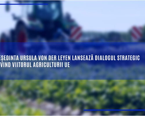 Președinta Comisiei Europene, Ursula von der Leyen, lansează dialogul strategic privind viitorul agriculturii UE