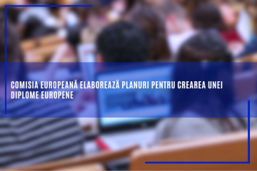 Comisia Europeană elaborează planuri pentru crearea unei diplome europene