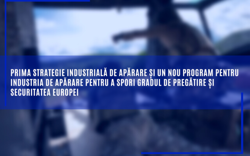 Prima strategie industrială de apărare și un nou program pentru industria de apărare pentru a spori gradul de pregătire și securitatea Europei