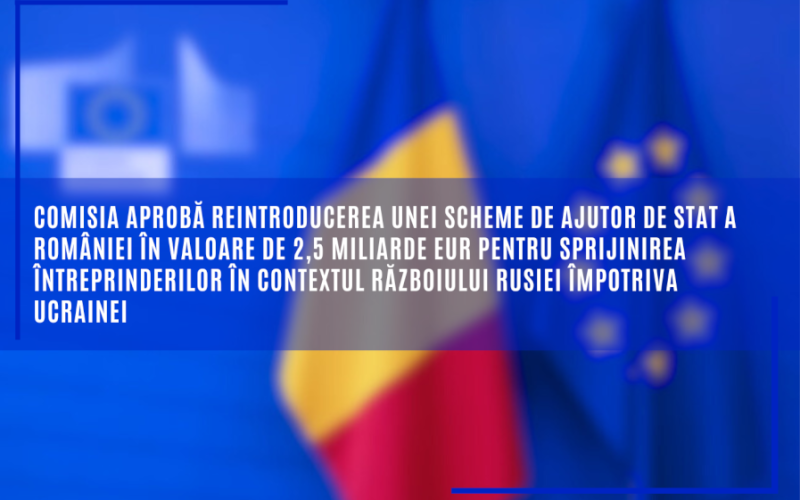 Comisia aprobă reintroducerea unei scheme de ajutor de stat a României în valoare de 2,5 miliarde EUR pentru sprijinirea întreprinderilor