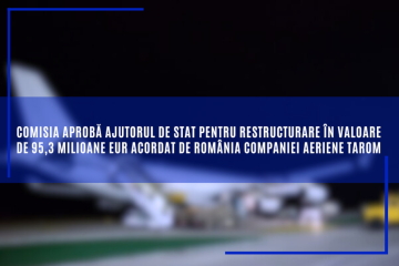 Comisia aprobă ajutorul de stat pentru restructurare în valoare de 95,3 milioane EUR acordat de România companiei aeriene TAROM