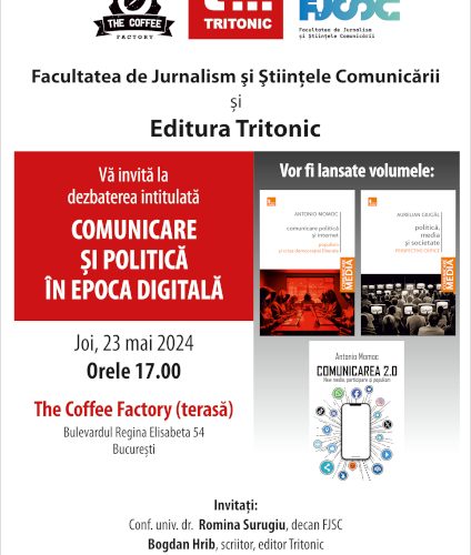 Facultatea de Jurnalism și Științele Comunicării și Editura Tritonic invită publicul la o dezbatere captivantă și utilă: Comunicare și Politică în Epoca Digitală